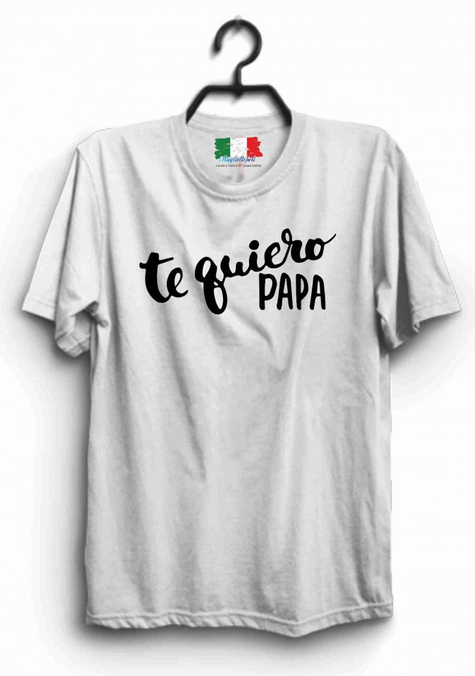 MAGLIETTA IN 100% COTONE PER LA FESTA DEL PAPA' TITOLO : TE QUIERO